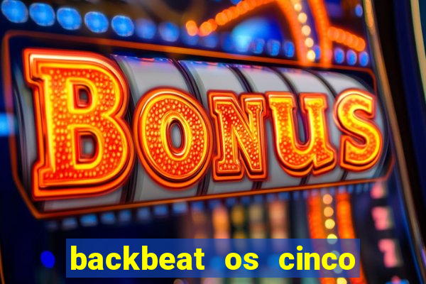 backbeat os cinco rapazes de liverpool download legendado